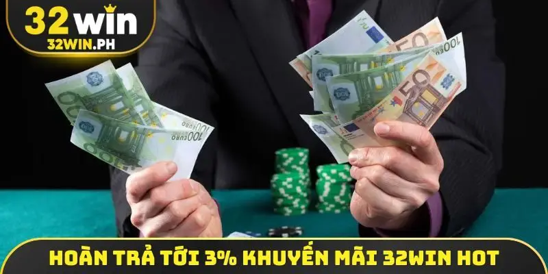 Khuyến Mãi 32WIN Hoàn trả tới 3% khuyến mãi 32WIN hot