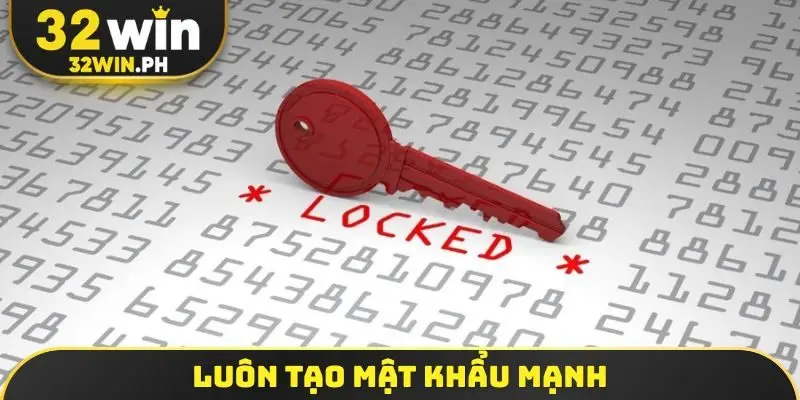 Chính Sách Bảo Mật 32WIN Luôn tạo mật khẩu mạnh
