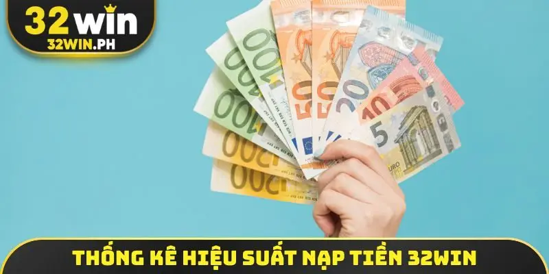 Nạp Tiền 32WIN Thống kê hiệu suất nạp tiền 32WIN