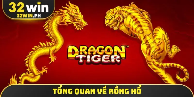 Rồng Hổ 32WIN - Game Bài Dễ Chơi, Tỷ Lệ Thắng Siêu Cao Tổng quan về rồng hổ
